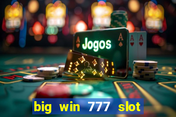 big win 777 slot online real money