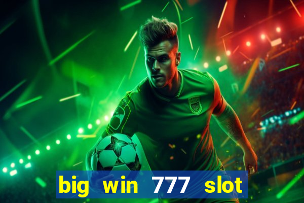 big win 777 slot online real money