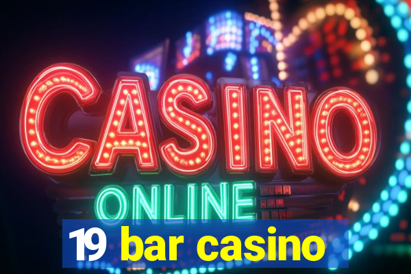 19 bar casino