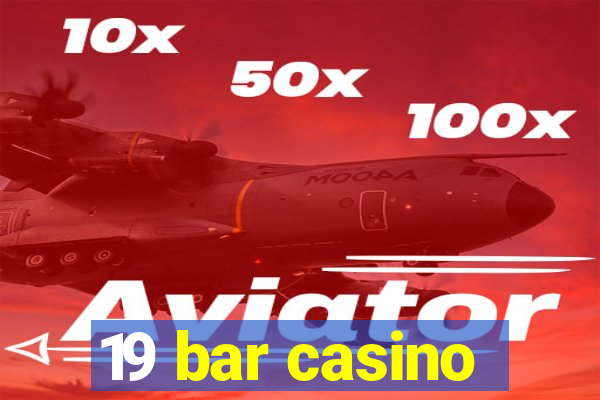 19 bar casino