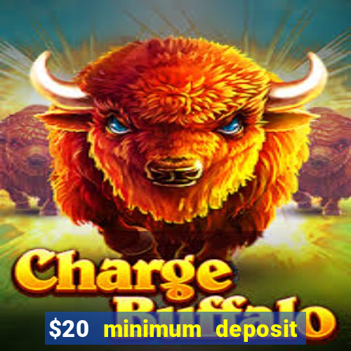 $20 minimum deposit online casino