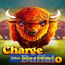 22bet casino é confiável