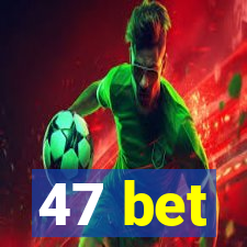 47 bet