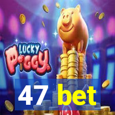 47 bet