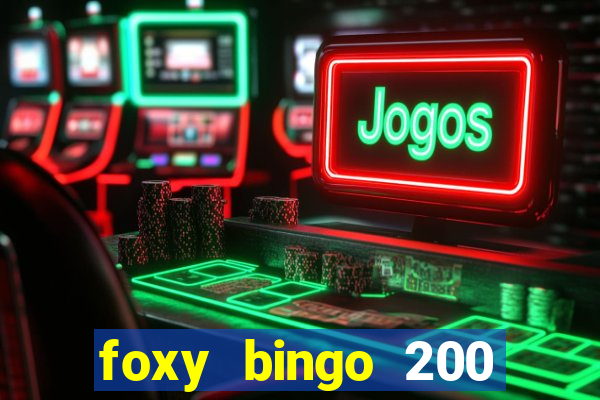 foxy bingo 200 free spins