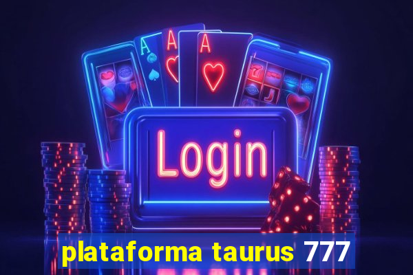 plataforma taurus 777