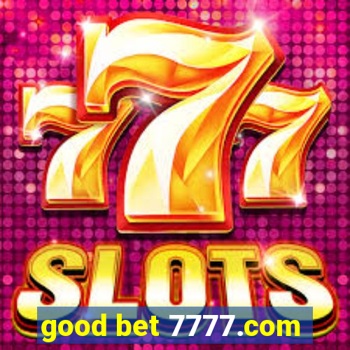 good bet 7777.com