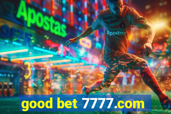 good bet 7777.com