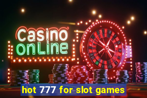 hot 777 for slot games