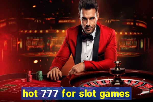 hot 777 for slot games