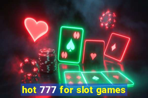 hot 777 for slot games