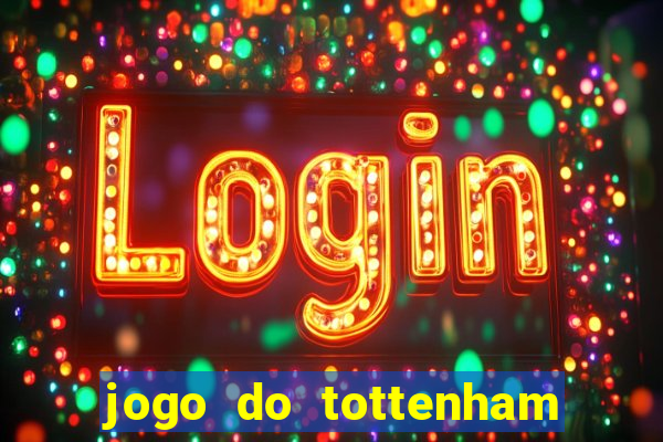 jogo do tottenham ao vivo