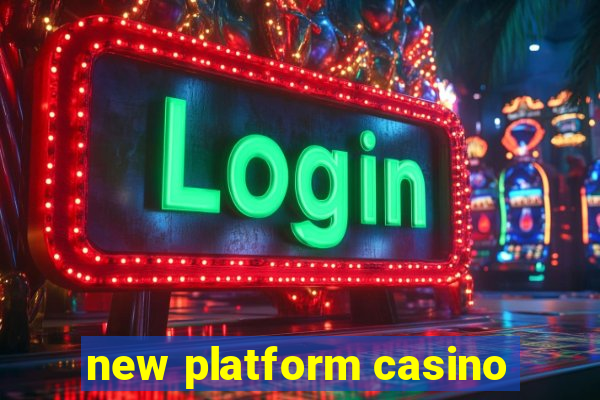 new platform casino