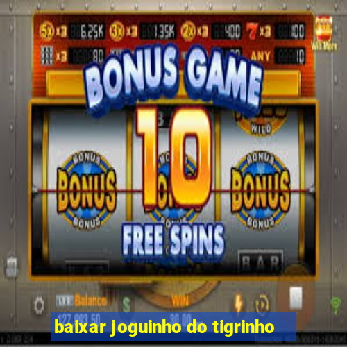 baixar joguinho do tigrinho