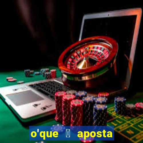 o'que 茅 aposta qualificativa bet365