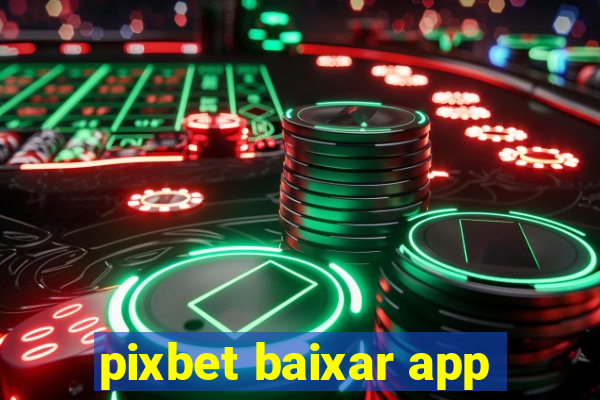 pixbet baixar app