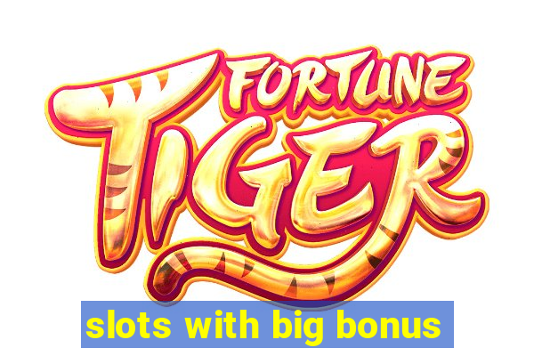 slots with big bonus