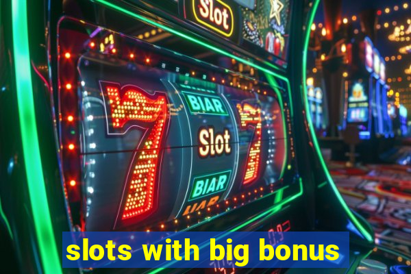 slots with big bonus