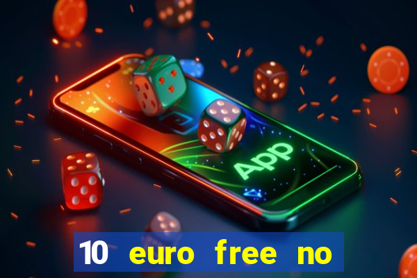 10 euro free no deposit casino