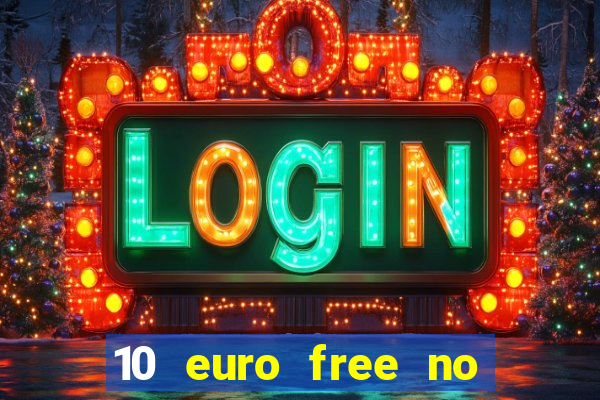 10 euro free no deposit casino