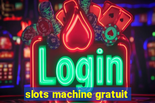 slots machine gratuit