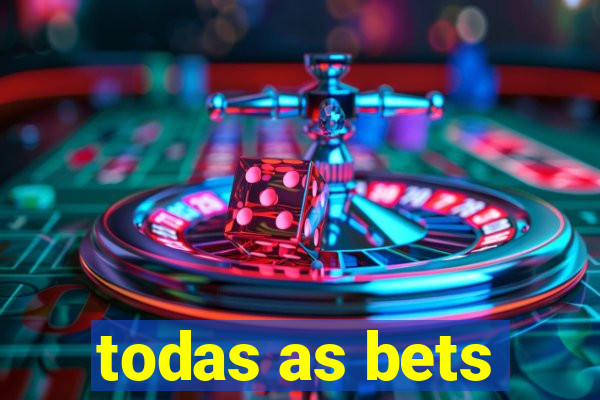 todas as bets