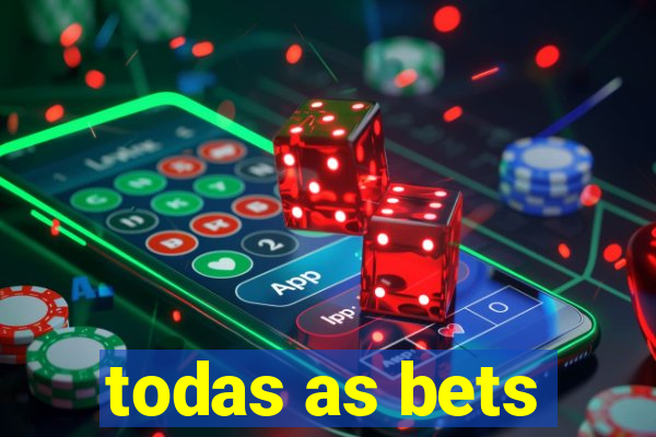 todas as bets