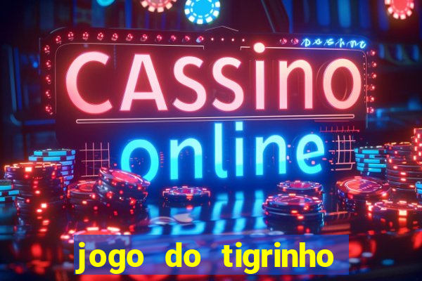 jogo do tigrinho que da bonus sem deposito