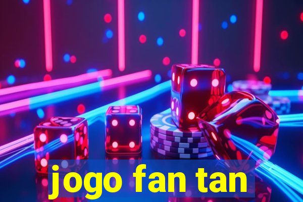 jogo fan tan