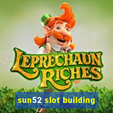 sun52 slot building