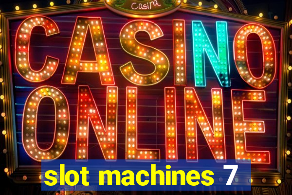 slot machines 7