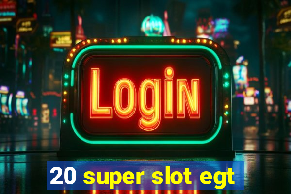 20 super slot egt