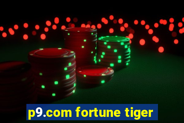 p9.com fortune tiger