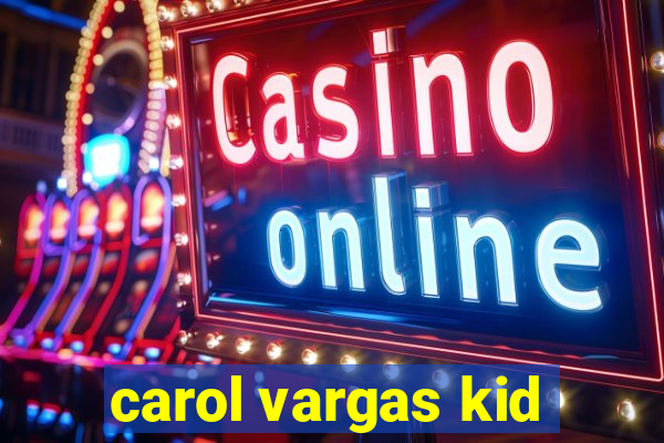 carol vargas kid