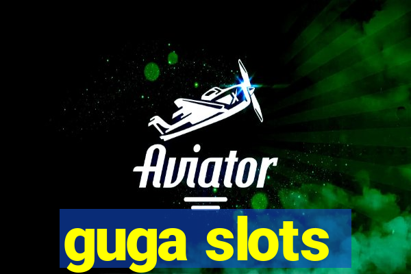 guga slots