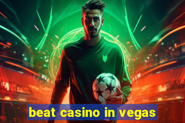 beat casino in vegas