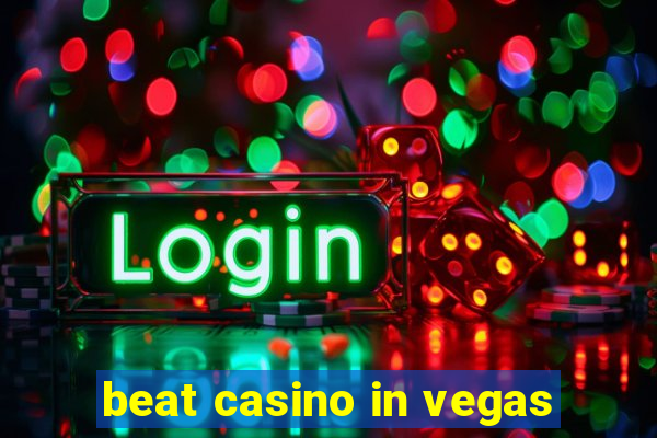 beat casino in vegas