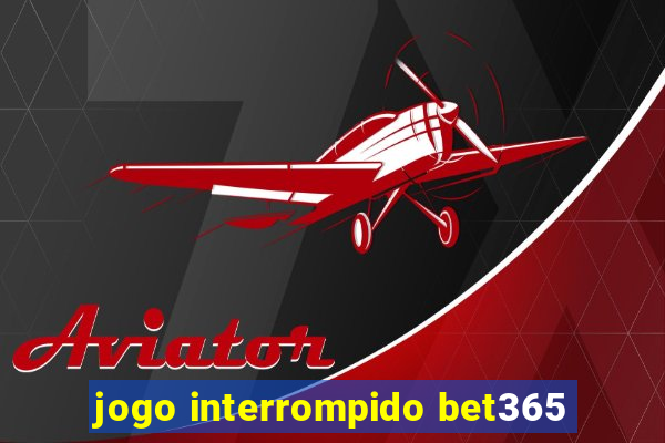 jogo interrompido bet365