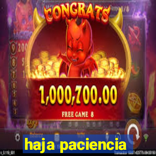 haja paciencia