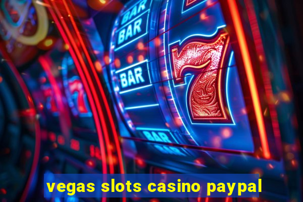 vegas slots casino paypal