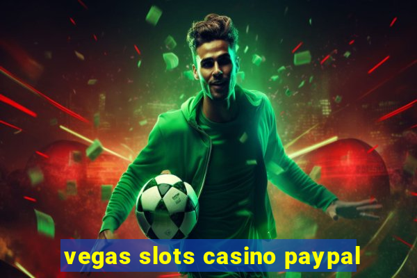 vegas slots casino paypal