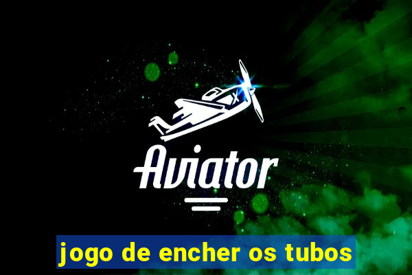 jogo de encher os tubos