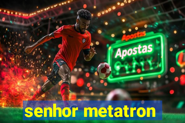 senhor metatron