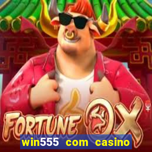 win555 com casino login download