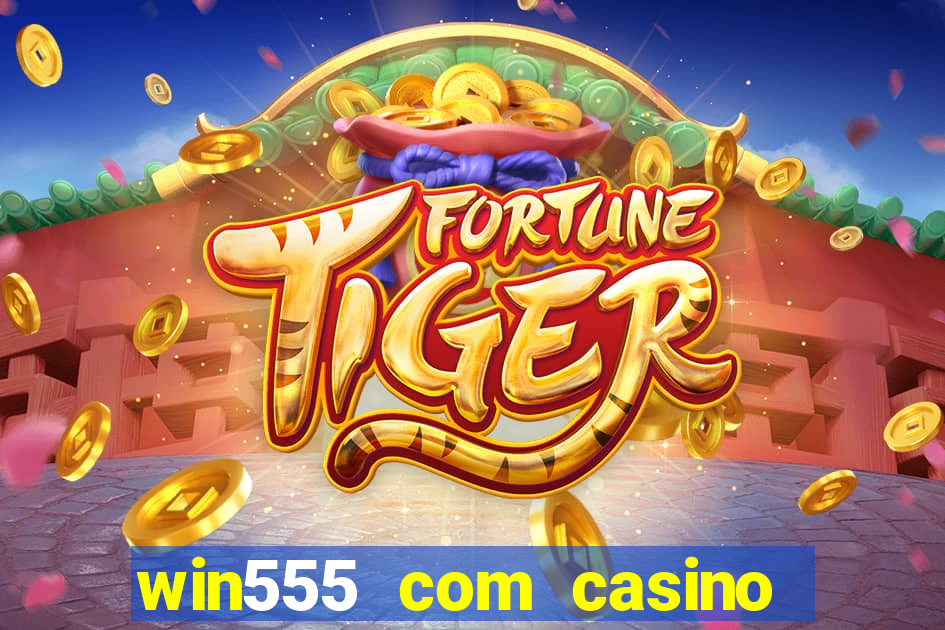 win555 com casino login download