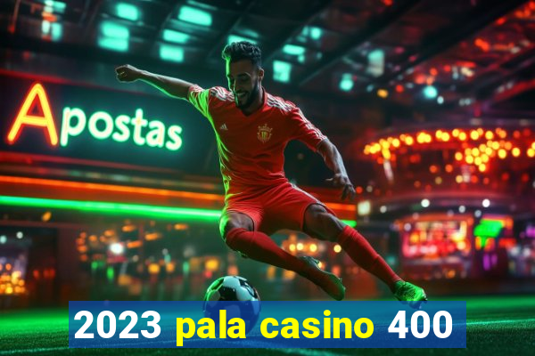 2023 pala casino 400