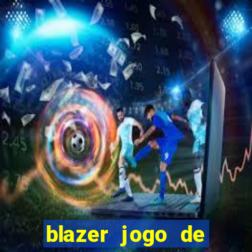 blazer jogo de ganhar dinheiro