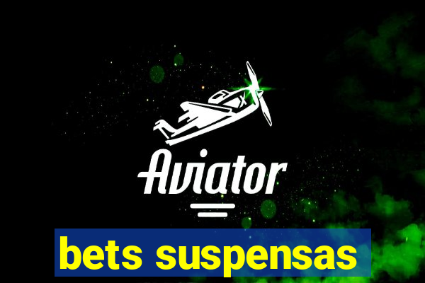 bets suspensas