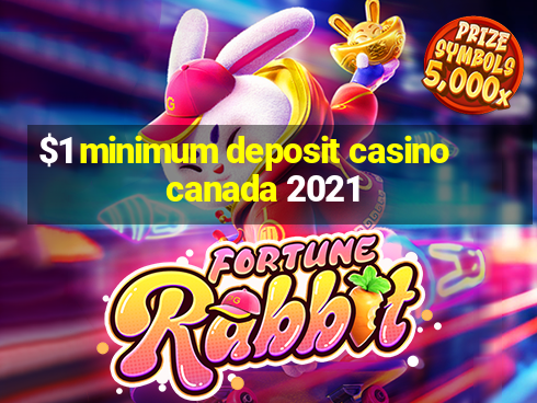 $1 minimum deposit casino canada 2021