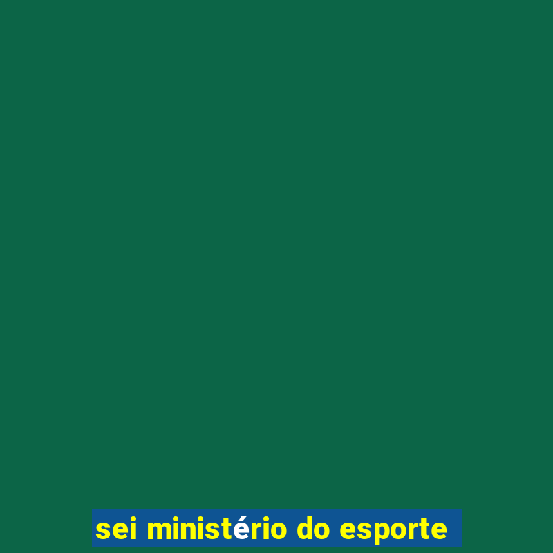 sei ministério do esporte